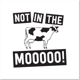 Not in the mooo cow Posters and Art